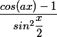  \dfrac{cos(ax)-1}{sin^2\dfrac{x}{2}}